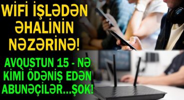 Vayfay işlədən əhalinin nəzərinə! – Avqustun 15-nə kimi ödəniş edən abunəçilər… Trend Xəbər Fragman İzle