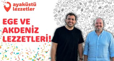 Ege ve Akdeniz Lezzetleri | Ayaküstü Lezzetler Bakım