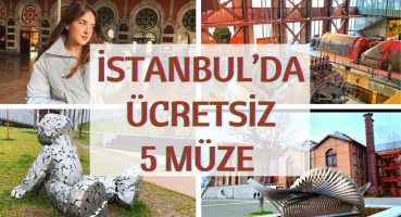 BENİMLE GEZİN | İSTANBUL’DAKİ ÜCRETSİZ MÜZELER 🏛