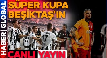 CANLI | Süper Kupa’da Beşiktaş Galatasaray’ı Dağıttı! | Galatasaray 0-5 Beşiktaş