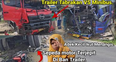 Truck Trailer Tabrakan Vs Minibus.Sepeda Motor Terjepit Di Ban Trailer,Detik Detik Sebelum Tabrakan. Fragman izle