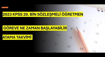 8-) 2023 KPSS 20.BİN SÖZLEŞMELİ ÖĞRETMEN- GÖREVE NE ZAMAN BAŞLAYABİLİR-ATAMA TAKVİMİ.