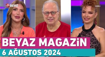 Beyaz Magazin 6 Ağustos 2024