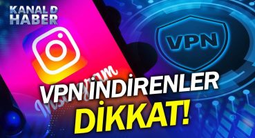 Instagram İçin VPN İndirenler Dikkat! VPN Kullanırken Bir Daha Düşünün