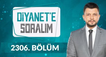 Diyanet’e Soralım 2306.Bölüm – 6 Haziran 2024