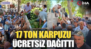 Verimi Yüksek Çıktı 17 Ton Karpuzu Ücretsiz Dağıttı