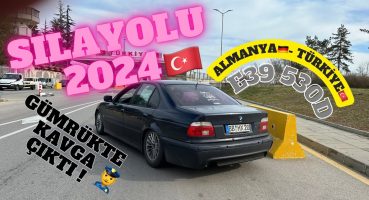 Almanya’dan Türkiye’ye E39 ile Sıla Yolu ! l Gümrükte Kavga Cikti! l SILA YOLU 2024