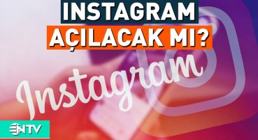 İnstagram Ne Zaman Açılacak, Erişim Engeli Kalkıyor Mu? | NTV