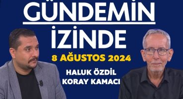 Gündemin İzinde 8 Ağustos 2024 / Haluk Özdil – Koray Kamacı