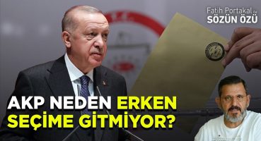 AKP NEDEN ERKEN SEÇİME GİTMİYOR?