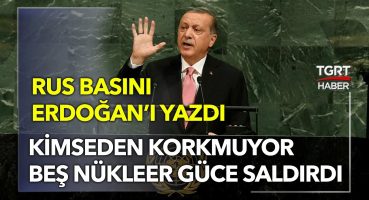 Rus Basınından Erdoğan Yorumu: Kimseden Korkmuyor, 5 Nükleer Güce Saldırdı