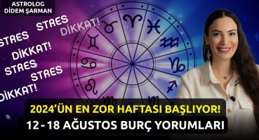 2024’ün En Zor Haftası Başlıyor! | 12 – 18 Ağustos Haftalık Burç Yorumları