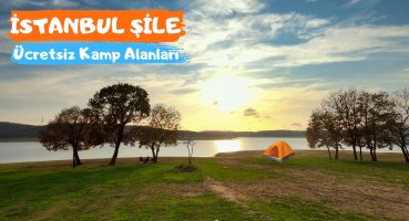 İSTANBUL ŞİLE Kamp Alanları – Ücretsiz Kamp ve Piknik Alanları (Esenceli – Hacıllı – Darlık)