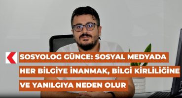 Sosyolog Günce: Sosyal medyada her bilgiye inanmak, bilgi kirliliğine ve yanılgıya neden olur