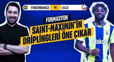 TURUN ANAHTARI SAINT-MAXIMIN’DE | Fenerbahçe, Lille Rövanşına Nasıl Bir 11’le Çıkar?