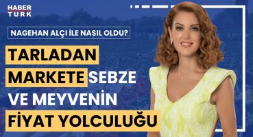 Sebze ve meyve tarladan kaç liraya çıkıyor? | Nagehan Alçı ile Nasıl Oldu? – 11 Ağustos 2024