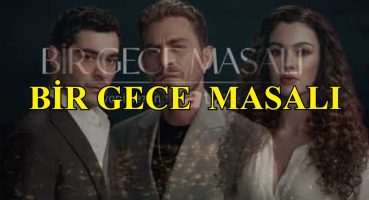 BİR GECE MASALI 2. BÖLÜM AŞK ÜÇGENİ (DİZİ TANITIM) MAHİR – CANFEZA VE SELİM Fragman İzle