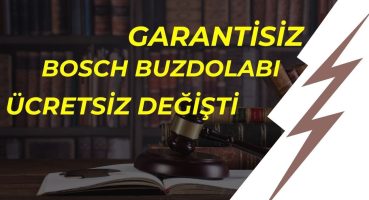 Garantisiz BOSCH Buzdolabının Ücretsiz Değiştirilmesi