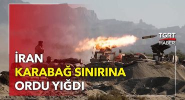 İran Ateşle Oynuyor! Azerbaycan Sınırına Ordu Yığdı – TGRT Haber