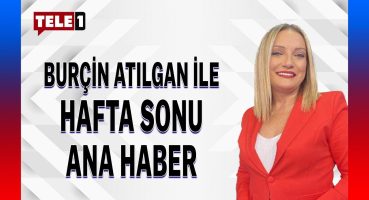 Burçin Atılgan ile Hafta Sonu Ana Haber… (18 AĞUSTOS 2024)