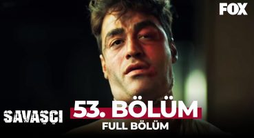 Savaşçı 53. Bölüm