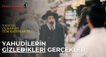 Yahudilik Hakkında Bilinmeyenler | Yahudilerin İlginç İnançları | Filistin Meselesi 4. Bölüm