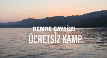 DEMRE-ÇAYAĞZI ÜCRETSİZ KAMP ALANI VE DENİZE SIFIR KAMP VLOG 45