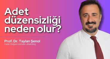 Adet düzensizliği neden olur? | Prof. Dr. Taylan Şenol