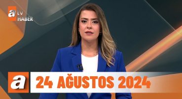 atv Ana Haber | 24 Ağustos 2024