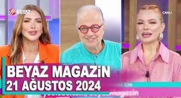 Beyaz Magazin 21 Ağustos 2024