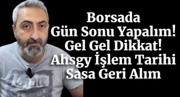 Borsada Gün Sonu Yapalım #bist100 Gel Gel Dikkat! #ahsgy İşlem Tarihi #sasa Geri Alım