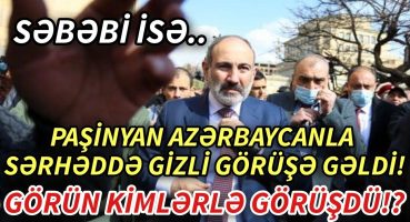 Paşinyanın Azərbaycanla sərhəddə keçirdiyi gizli görüşün məqsədi nədir? – xeberler , xeber Fragman İzle