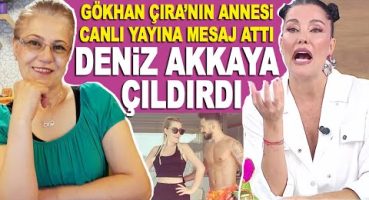 Gökhan Çıra’nın annesi Leman Çıra canlı yayına mesaj attı, Deniz Akkaya ağzına geleni saydırdı!