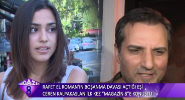 RAFET EL ROMAN IN BOŞANMA DAVASI AÇTIĞI EŞİ CEREN KALPAKASLAN İLK KEZ MAGAZİN 8E KONUŞTU Magazin Haberi