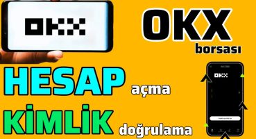 OKX borsası Hesap Açma Kimlik Doğrulama Para Yatırma Nasıl Yapılır