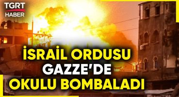 İsrail, Gazze’de Masumların Sığındığı Okula Saldırdı! En Az 100 Kişi Hayatını Kaybetti! – TGRT Haber