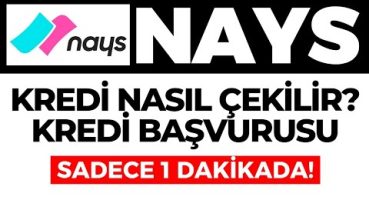 Nays Kredi Nasıl Çekilir? Nays Kredi Başvurusu Nasıl Yapılır? GÜNCEL