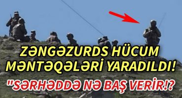 SON DEQIQE ! ZƏNGƏZURDA VƏZİYYƏT GƏRGİNLƏŞİR ! – xeberler , xeber 2024 Fragman İzle