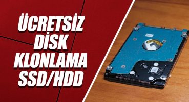 ÜCRETSİZ DİSK KLONLAMA NASIL YAPILIR? SSD-HDD DİSK KLONLAMA!