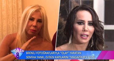 BİKİNİLİ FOTOĞRAFLARIYLA OLAY YARATAN SEMİHA YANKI EVİNİN KAPILARINI MAGAZİN 8 E AÇTI Magazin Haberi