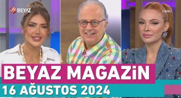 Beyaz Magazin 16 Ağustos 2024