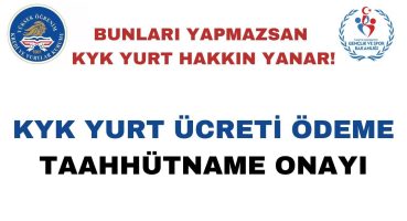 KYK YURT ÜCRETİ ÖDEME ve TAAHHÜTNAME ONAYI NASIL YAPILIR? DİKKAT! YURT HAKKIN YANMASIN