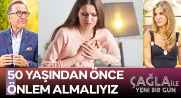 Kalp Hastası Olup Olmadığımı Nasıl Anlarım? – Çağla ile Yeni Bir Gün 1267. Bölüm