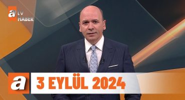 atv Ana Haber | 3 Eylül 2024